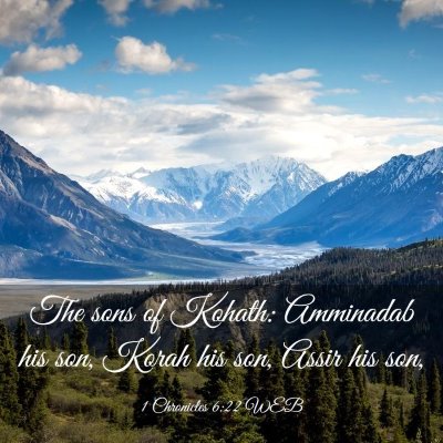Picture 03 - 1 Chronicles 6:22 WEB - The sons of Kohath: Amminadab his son, Korah his - Bible Verse Picture