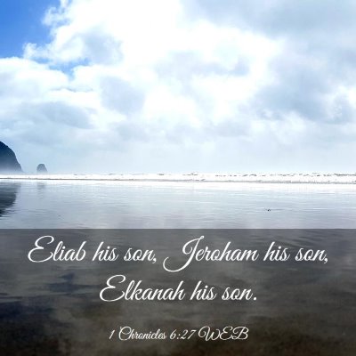 Picture 03 - 1 Chronicles 6:27 WEB - Eliab his son, Jeroham his son, Elkanah his - Bible Verse Picture