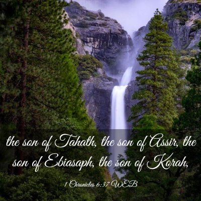 Picture 03 - 1 Chronicles 6:37 WEB - the son of Tahath, the son of Assir, the son of - Bible Verse Picture