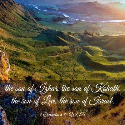 Picture 03 - 1 Chronicles 6:38 WEB - the son of Izhar, the son of Kohath, the son of - Bible Verse Picture