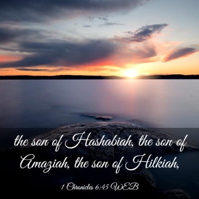 Picture 03 - 1 Chronicles 6:45 WEB - the son of Hashabiah, the son of Amaziah, the son - Bible Verse Picture