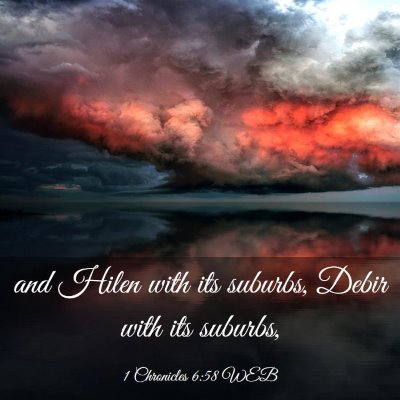 Picture 03 - 1 Chronicles 6:58 WEB - and Hilen with its suburbs, Debir with its - Bible Verse Picture