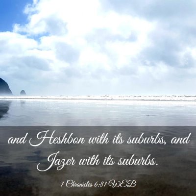 Picture 03 - 1 Chronicles 6:81 WEB - and Heshbon with its suburbs, and Jazer with its - Bible Verse Picture