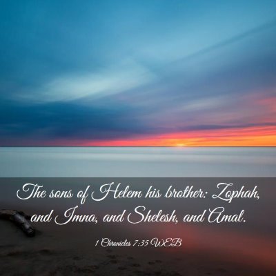 Picture 03 - 1 Chronicles 7:35 WEB - The sons of Helem his brother: Zophah, and Imna, - Bible Verse Picture