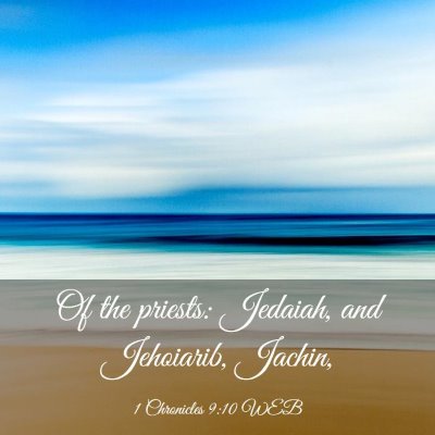 Picture 03 - 1 Chronicles 9:10 WEB - Of the priests: Jedaiah, and Jehoiarib, - Bible Verse Picture