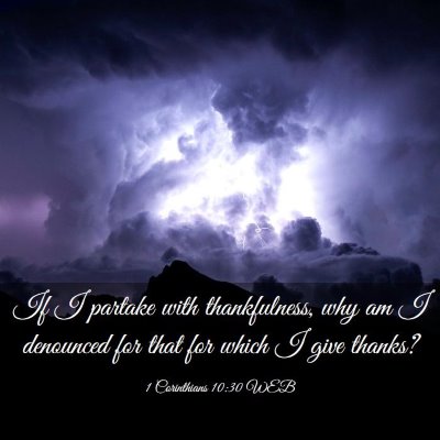 Picture 03 - 1 Corinthians 10:30 WEB - If I partake with thankfulness, why am I - Bible Verse Picture
