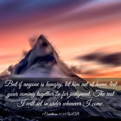 Picture 03 - 1 Corinthians 11:34 WEB - But if anyone is hungry, let him eat at home, - Bible Verse Picture