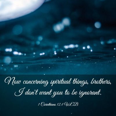 Picture 03 - 1 Corinthians 12:1 WEB - Now concerning spiritual things, brothers, I - Bible Verse Picture