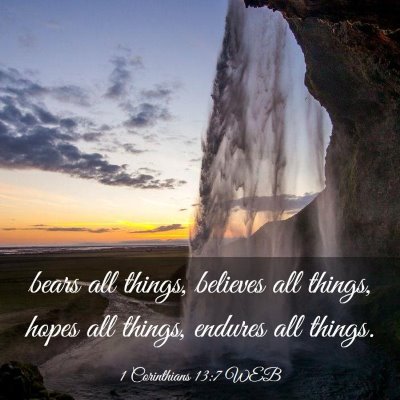Picture 03 - 1 Corinthians 13:7 WEB - bears all things, believes all things, hopes all - Bible Verse Picture