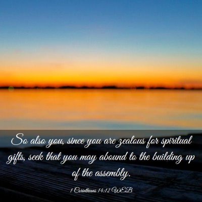 Picture 03 - 1 Corinthians 14:12 WEB - So also you, since you are zealous for spiritual - Bible Verse Picture