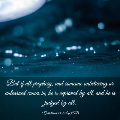 Picture 03 - 1 Corinthians 14:24 WEB - But if all prophesy, and someone unbelieving or - Bible Verse Picture