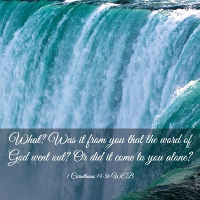 Picture 03 - 1 Corinthians 14:36 WEB - What? Was it from you that the word of God went - Bible Verse Picture
