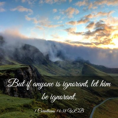 Picture 03 - 1 Corinthians 14:38 WEB - But if anyone is ignorant, let him be - Bible Verse Picture