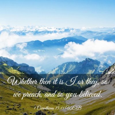 Picture 03 - 1 Corinthians 15:11 WEB - Whether then it is I or they, so we preach, and - Bible Verse Picture