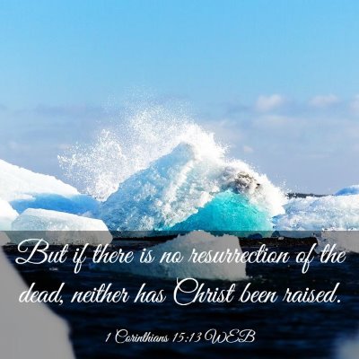 Picture 03 - 1 Corinthians 15:13 WEB - But if there is no resurrection of the dead, - Bible Verse Picture