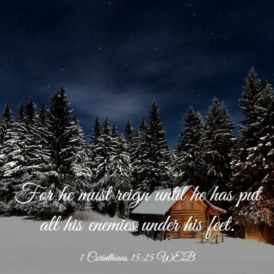 Picture 03 - 1 Corinthians 15:25 WEB - For he must reign until he has put all his - Bible Verse Picture