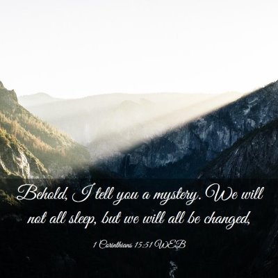 Picture 03 - 1 Corinthians 15:51 WEB - Behold, I tell you a mystery. We will not all - Bible Verse Picture