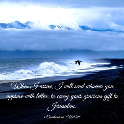Picture 03 - 1 Corinthians 16:3 WEB - When I arrive, I will send whoever you approve - Bible Verse Picture