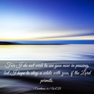Picture 03 - 1 Corinthians 16:7 WEB - For I do not wish to see you now in passing, but - Bible Verse Picture