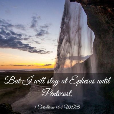Picture 03 - 1 Corinthians 16:8 WEB - But I will stay at Ephesus until - Bible Verse Picture