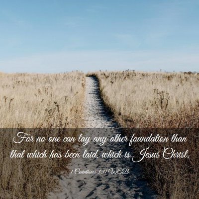 Picture 03 - 1 Corinthians 3:11 WEB - For no one can lay any other foundation than that - Bible Verse Picture
