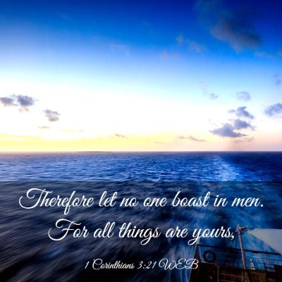 Picture 03 - 1 Corinthians 3:21 WEB - Therefore let no one boast in men. For all things - Bible Verse Picture