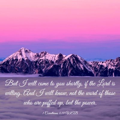 Picture 03 - 1 Corinthians 4:19 WEB - But I will come to you shortly, if the Lord is - Bible Verse Picture