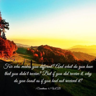 Picture 03 - 1 Corinthians 4:7 WEB - For who makes you different? And what do you have - Bible Verse Picture