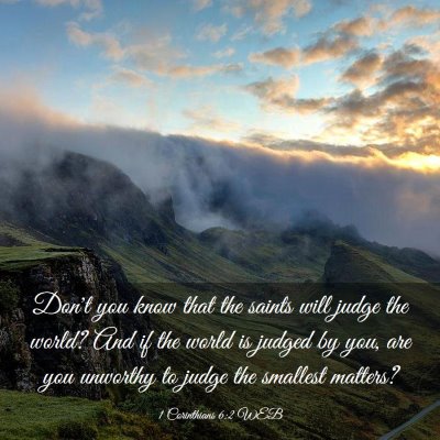 Picture 03 - 1 Corinthians 6:2 WEB - Don't you know that the saints will judge the - Bible Verse Picture