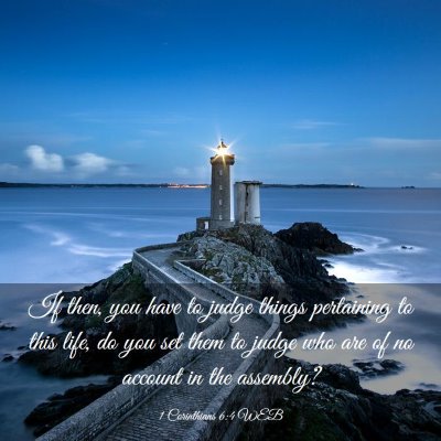 Picture 03 - 1 Corinthians 6:4 WEB - If then, you have to judge things pertaining to - Bible Verse Picture