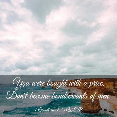 Picture 03 - 1 Corinthians 7:23 WEB - You were bought with a price. Don't become - Bible Verse Picture