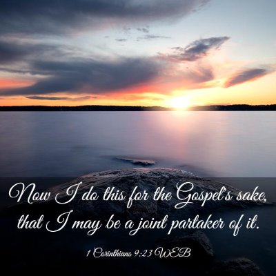 Picture 03 - 1 Corinthians 9:23 WEB - Now I do this for the Gospel's sake, that I may - Bible Verse Picture