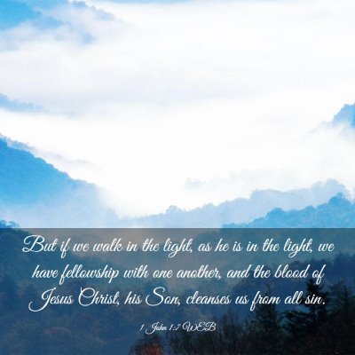 Picture 03 - 1 John 1:7 WEB - But if we walk in the light, as he is in the - Bible Verse Picture