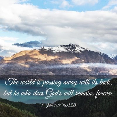 Picture 03 - 1 John 2:17 WEB - The world is passing away with its lusts, but he - Bible Verse Picture