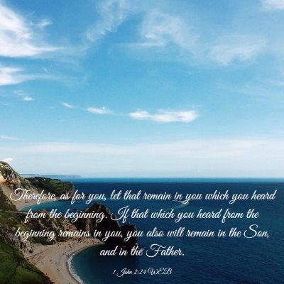 Picture 03 - 1 John 2:24 WEB - Therefore, as for you, let that remain in you - Bible Verse Picture