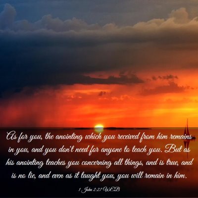 Picture 03 - 1 John 2:27 WEB - As for you, the anointing which you received from - Bible Verse Picture