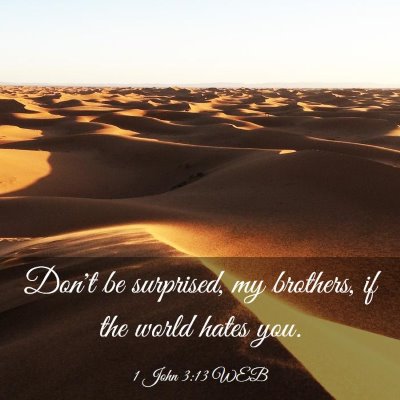 Picture 03 - 1 John 3:13 WEB - Don't be surprised, my brothers, if the world - Bible Verse Picture