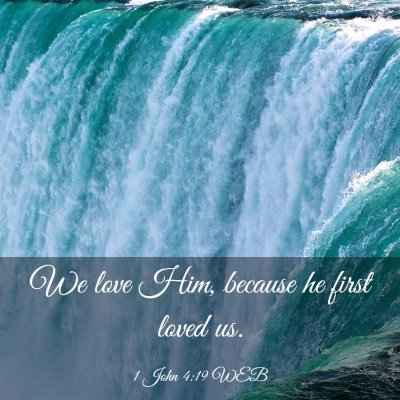 Picture 03 - 1 John 4:19 WEB - We love Him, because he first loved - Bible Verse Picture