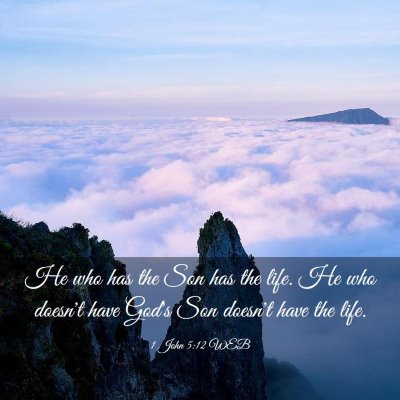 Picture 03 - 1 John 5:12 WEB - He who has the Son has the life. He who doesn't - Bible Verse Picture