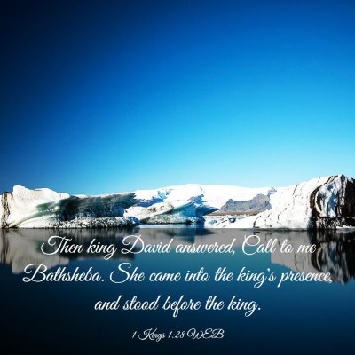 Picture 03 - 1 Kings 1:28 WEB - Then king David answered, Call to me Bathsheba. - Bible Verse Picture
