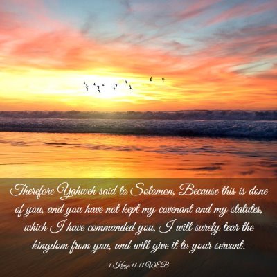 Picture 03 - 1 Kings 11:11 WEB - Therefore Yahweh said to Solomon, Because this is - Bible Verse Picture
