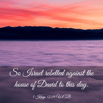 Picture 03 - 1 Kings 12:19 WEB - So Israel rebelled against the house of David to - Bible Verse Picture