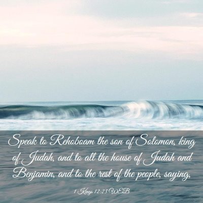 Picture 03 - 1 Kings 12:23 WEB - Speak to Rehoboam the son of Solomon, king of - Bible Verse Picture