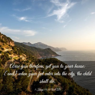 Picture 03 - 1 Kings 14:12 WEB - Arise you therefore, get you to your house: [and] - Bible Verse Picture