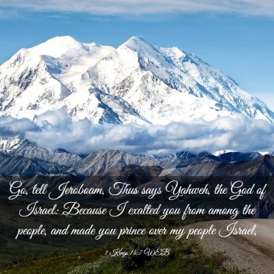 Picture 03 - 1 Kings 14:7 WEB - Go, tell Jeroboam, Thus says Yahweh, the God of - Bible Verse Picture