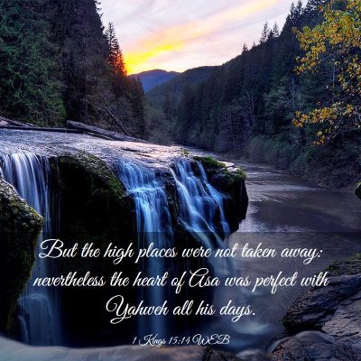 Picture 03 - 1 Kings 15:14 WEB - But the high places were not taken away: - Bible Verse Picture
