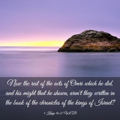 Picture 03 - 1 Kings 16:27 WEB - Now the rest of the acts of Omri which he did, - Bible Verse Picture