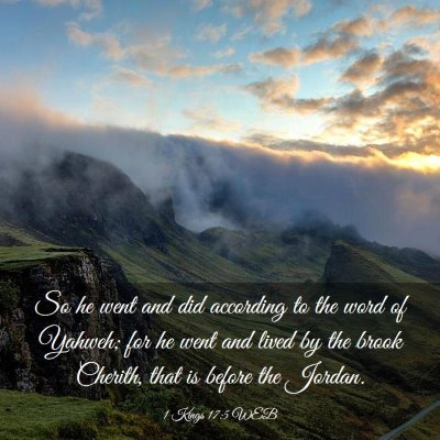 Picture 03 - 1 Kings 17:5 WEB - So he went and did according to the word of - Bible Verse Picture