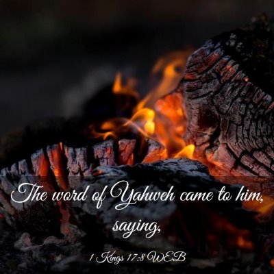 Picture 03 - 1 Kings 17:8 WEB - The word of Yahweh came to him, - Bible Verse Picture