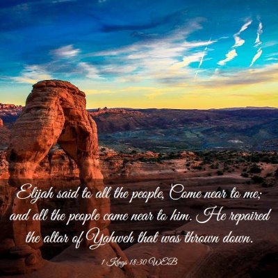 Picture 03 - 1 Kings 18:30 WEB - Elijah said to all the people, Come near to me; - Bible Verse Picture